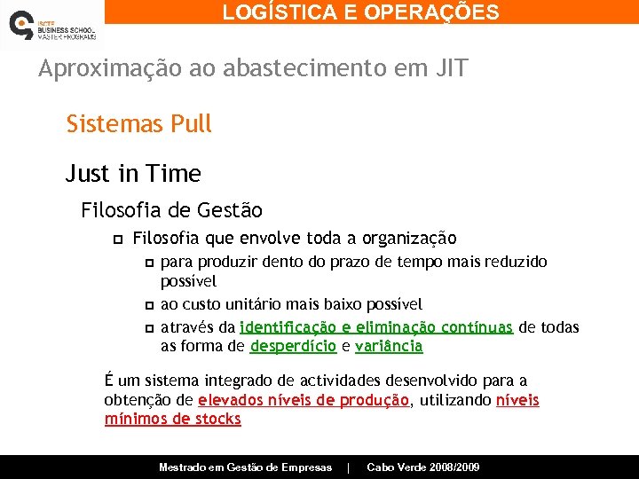 LOGÍSTICA E OPERAÇÕES Aproximação ao abastecimento em JIT Sistemas Pull Just in Time Filosofia