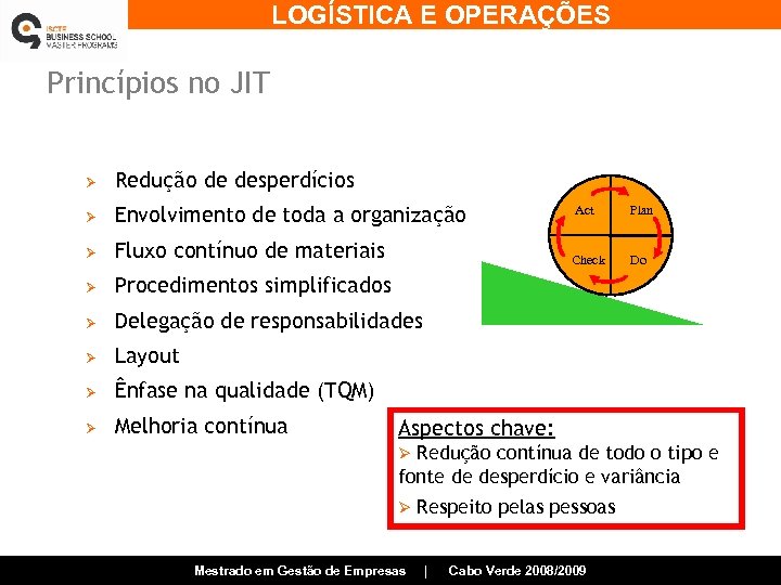 LOGÍSTICA E OPERAÇÕES Princípios no JIT Ø Redução de desperdícios Ø Envolvimento de toda