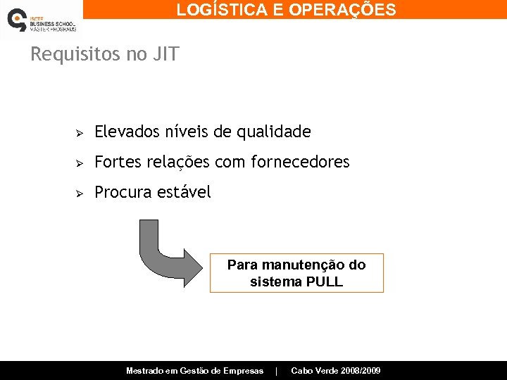 LOGÍSTICA E OPERAÇÕES Requisitos no JIT Ø Elevados níveis de qualidade Ø Fortes relações
