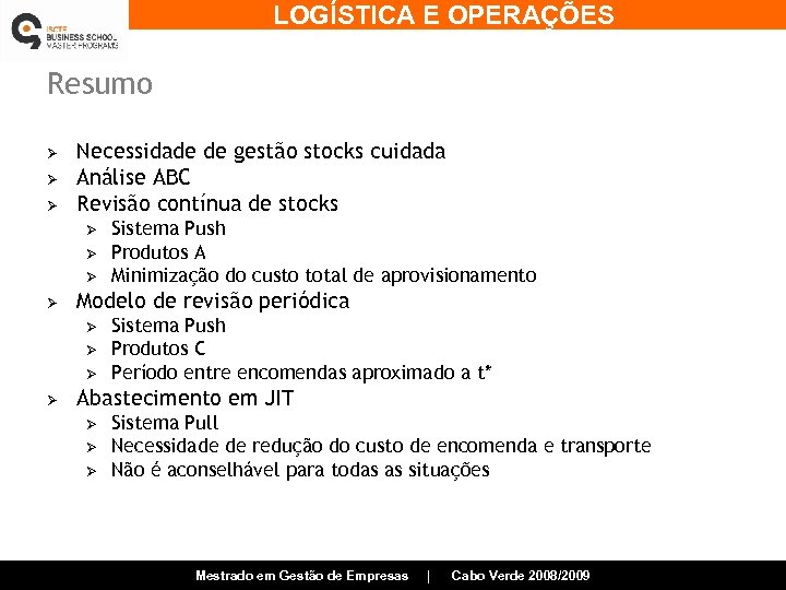 LOGÍSTICA E OPERAÇÕES Resumo Ø Ø Ø Necessidade de gestão stocks cuidada Análise ABC
