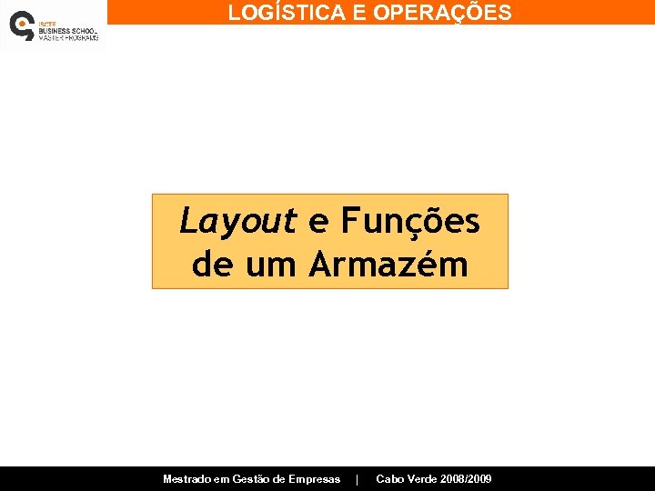 LOGÍSTICA E OPERAÇÕES Layout e Funções de um Armazém Mestrado em Gestão de Empresas