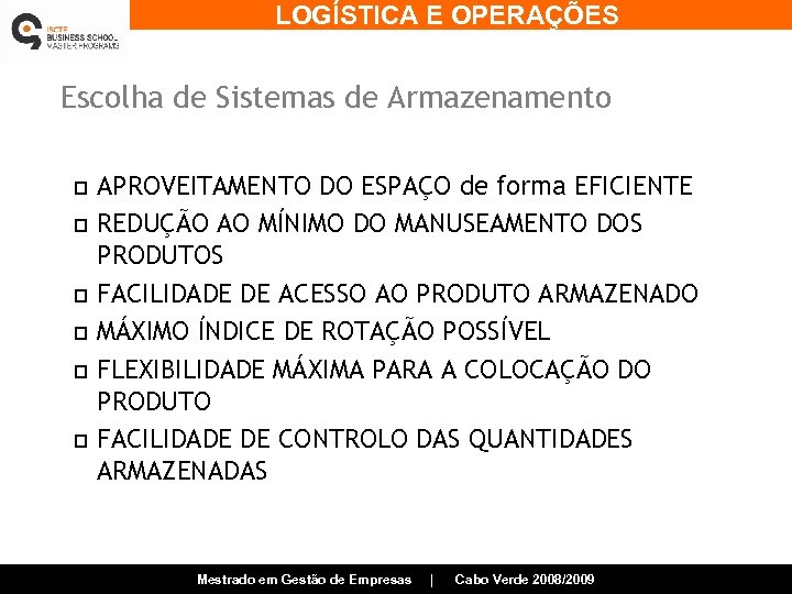 LOGÍSTICA E OPERAÇÕES Escolha de Sistemas de Armazenamento p p p APROVEITAMENTO DO ESPAÇO