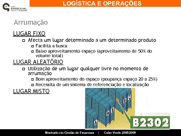 LOGÍSTICA E OPERAÇÕES Arrumação LUGAR FIXO p Afecta um lugar determinado a um determinado
