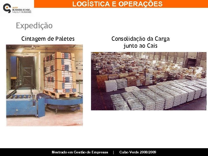LOGÍSTICA E OPERAÇÕES Expedição Cintagem de Paletes Mestrado em Gestão de Empresas Consolidação da