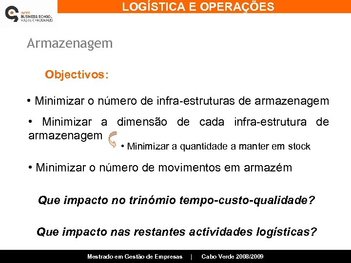 LOGÍSTICA E OPERAÇÕES Armazenagem Objectivos: • Minimizar o número de infra-estruturas de armazenagem •
