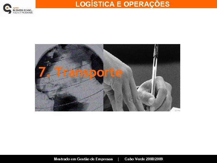 LOGÍSTICA E OPERAÇÕES 7. Transporte Mestrado em Gestão de Empresas | Cabo Verde 2008/2009