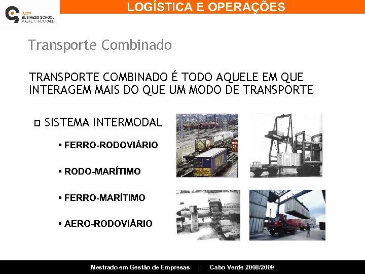 LOGÍSTICA E OPERAÇÕES Transporte Combinado TRANSPORTE COMBINADO É TODO AQUELE EM QUE INTERAGEM MAIS