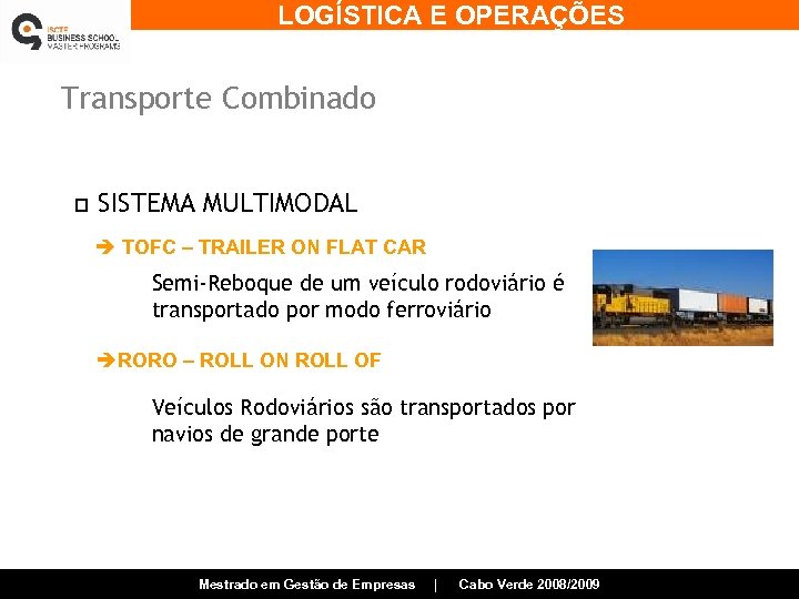LOGÍSTICA E OPERAÇÕES Transporte Combinado p SISTEMA MULTIMODAL è TOFC – TRAILER ON FLAT