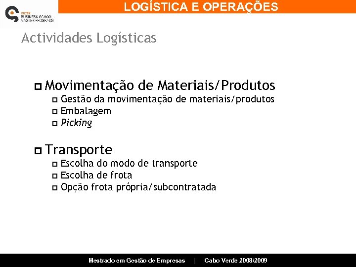 LOGÍSTICA E OPERAÇÕES Actividades Logísticas p Movimentação de Materiais/Produtos Gestão da movimentação de materiais/produtos