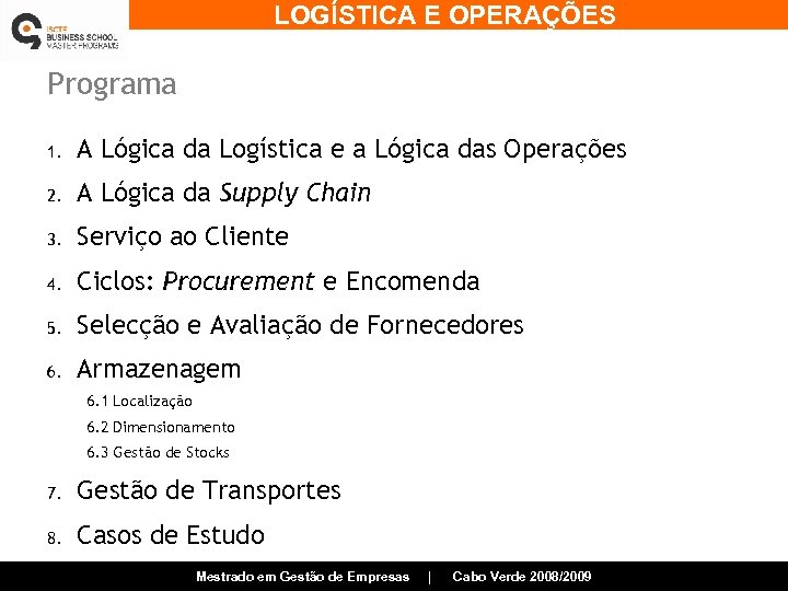 LOGÍSTICA E OPERAÇÕES Programa 1. A Lógica da Logística e a Lógica das Operações