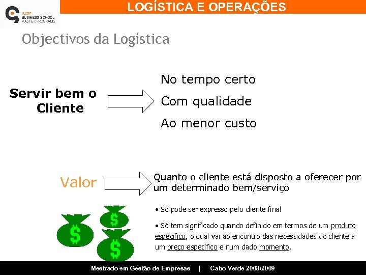 LOGÍSTICA E OPERAÇÕES Objectivos da Logística Servir bem o Cliente No tempo certo Com