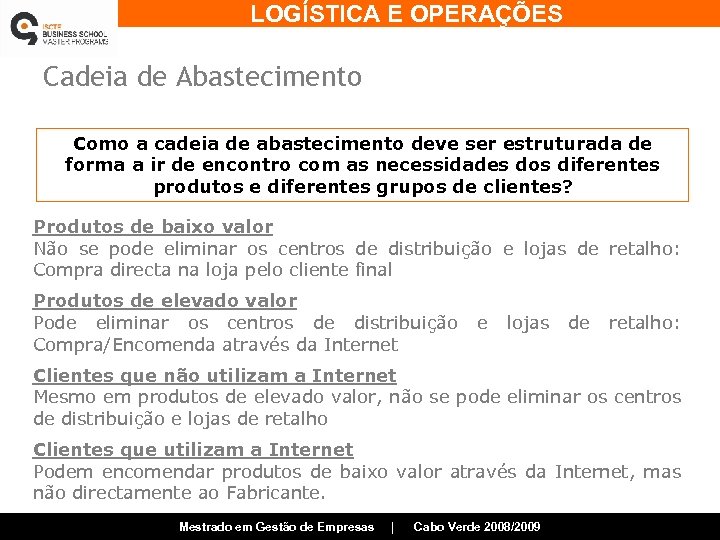 LOGÍSTICA E OPERAÇÕES Cadeia de Abastecimento Como a cadeia de abastecimento deve ser estruturada