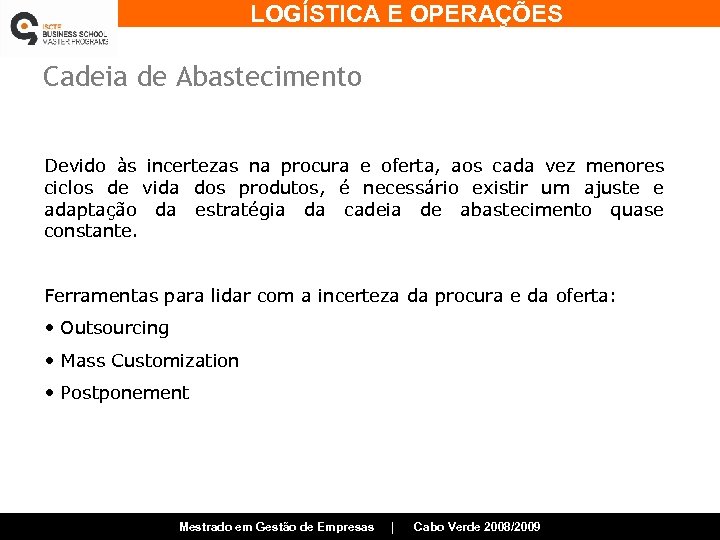 LOGÍSTICA E OPERAÇÕES Cadeia de Abastecimento Devido às incertezas na procura e oferta, aos