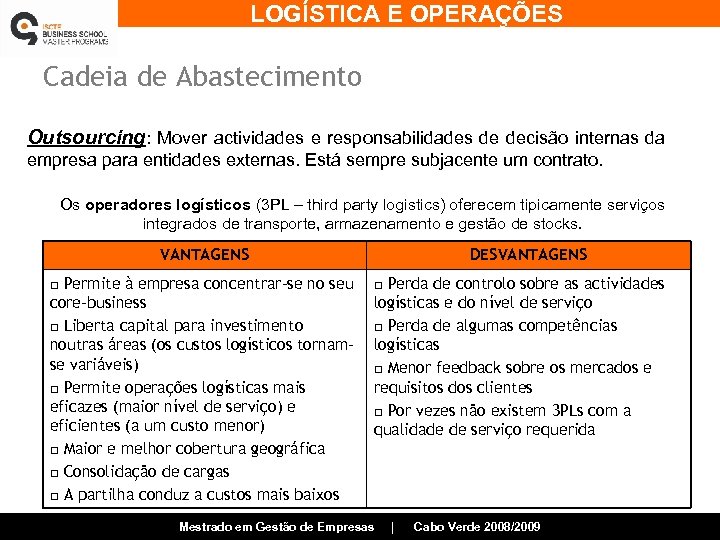 LOGÍSTICA E OPERAÇÕES Cadeia de Abastecimento Outsourcing: Mover actividades e responsabilidades de decisão internas
