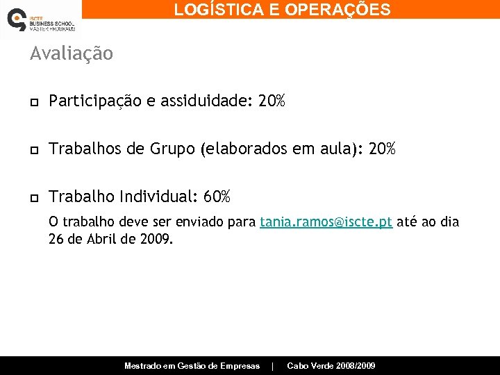 LOGÍSTICA E OPERAÇÕES Avaliação p Participação e assiduidade: 20% p Trabalhos de Grupo (elaborados