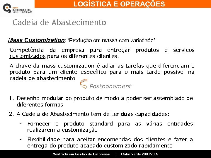 LOGÍSTICA E OPERAÇÕES Cadeia de Abastecimento Mass Customization: “Produção em massa com variedade” Competência