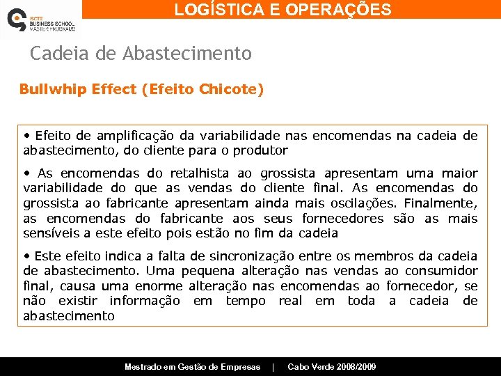 LOGÍSTICA E OPERAÇÕES Cadeia de Abastecimento Bullwhip Effect (Efeito Chicote) • Efeito de amplificação