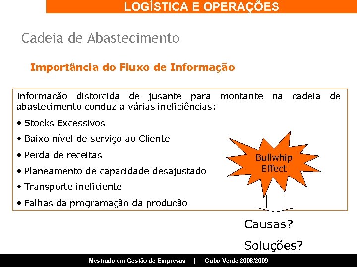 LOGÍSTICA E OPERAÇÕES Cadeia de Abastecimento Importância do Fluxo de Informação distorcida de jusante