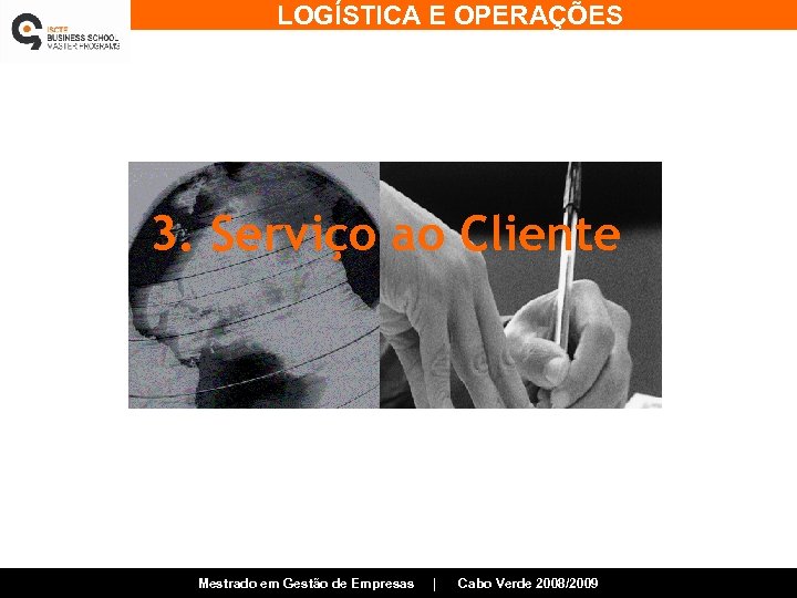 LOGÍSTICA E OPERAÇÕES 3. Serviço ao Cliente Mestrado em Gestão de Empresas | Cabo
