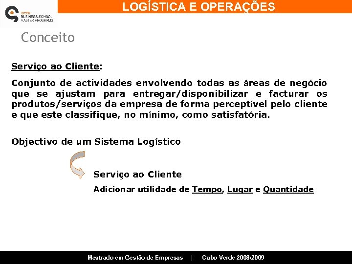 LOGÍSTICA E OPERAÇÕES Conceito Serviço ao Cliente: Conjunto de actividades envolvendo todas as áreas