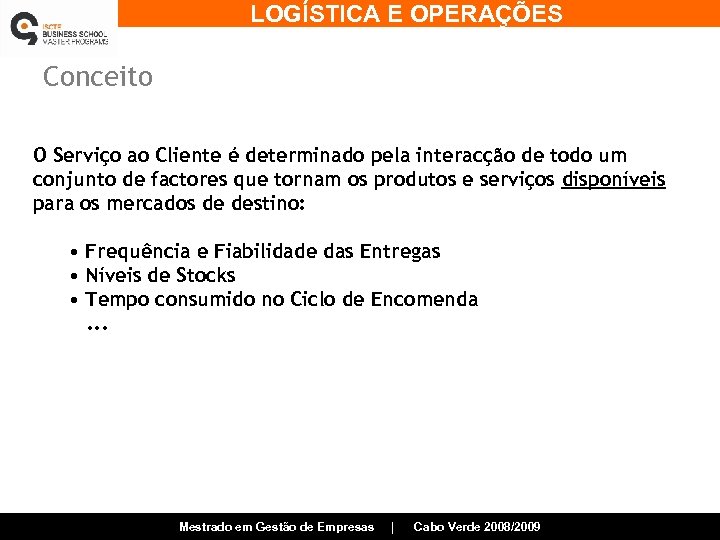 LOGÍSTICA E OPERAÇÕES Conceito O Serviço ao Cliente é determinado pela interacção de todo