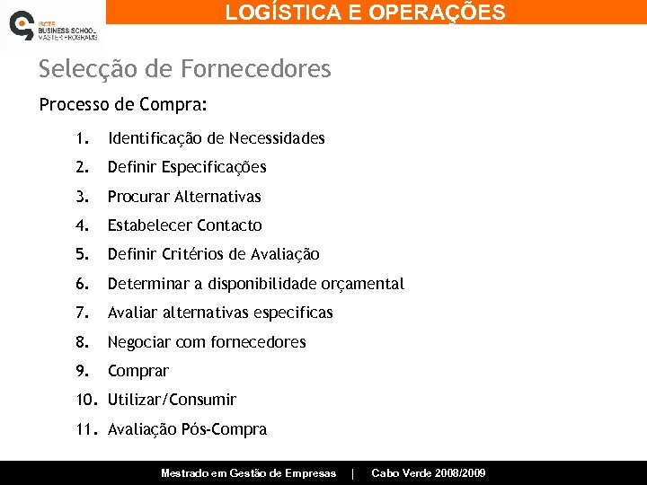 LOGÍSTICA E OPERAÇÕES Selecção de Fornecedores Processo de Compra: 1. Identificação de Necessidades 2.