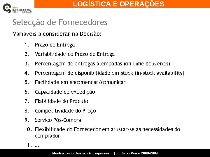 LOGÍSTICA E OPERAÇÕES Selecção de Fornecedores Variáveis a considerar na Decisão: 1. Prazo de