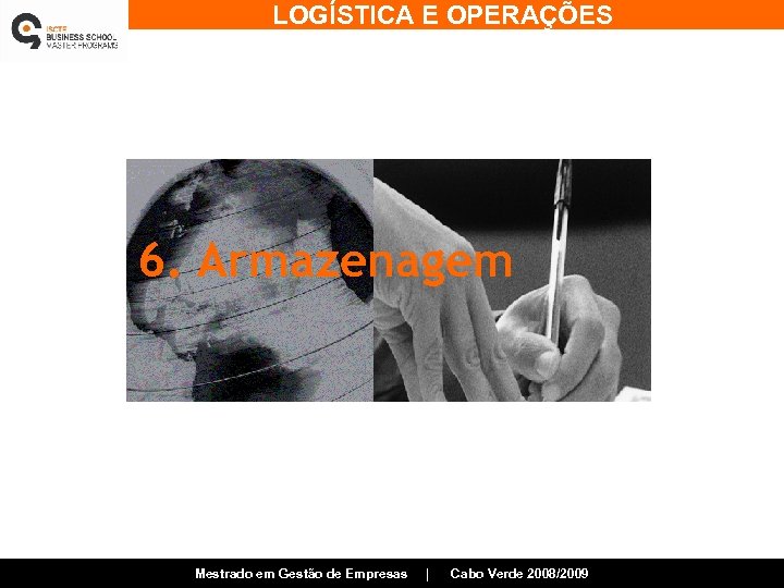 LOGÍSTICA E OPERAÇÕES 6. Armazenagem Mestrado em Gestão de Empresas | Cabo Verde 2008/2009