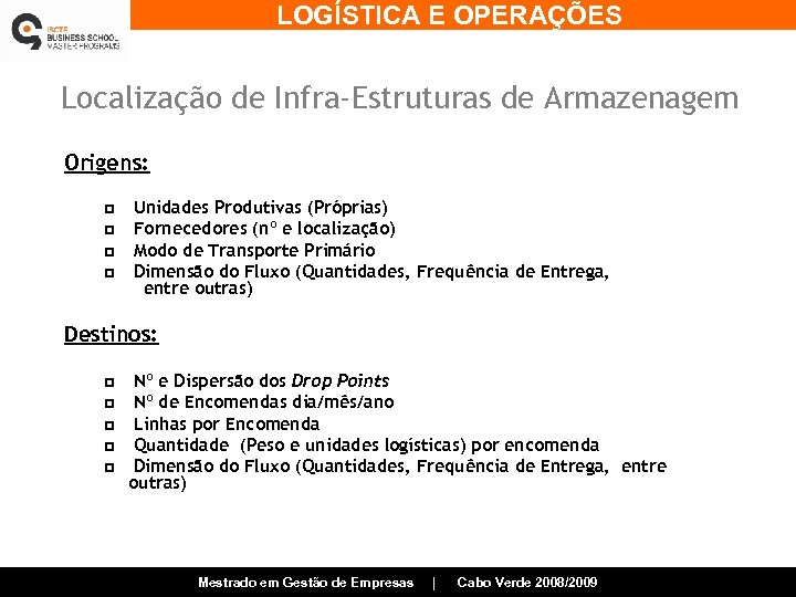 LOGÍSTICA E OPERAÇÕES Localização de Infra-Estruturas de Armazenagem Origens: p p Unidades Produtivas (Próprias)