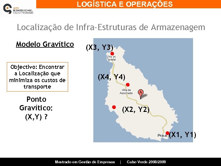 LOGÍSTICA E OPERAÇÕES Localização de Infra-Estruturas de Armazenagem Modelo Gravítico Objectivo: Encontrar a Localização