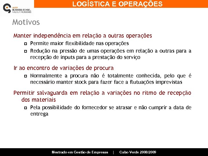 LOGÍSTICA E OPERAÇÕES Motivos Manter independência em relação a outras operações p p Permite