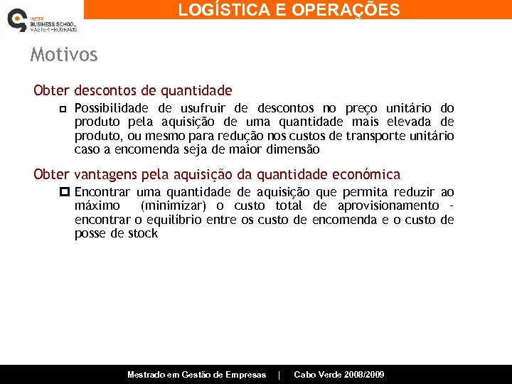 LOGÍSTICA E OPERAÇÕES Motivos Obter descontos de quantidade p Possibilidade de usufruir de descontos