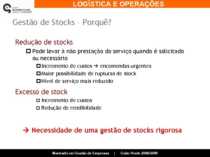 LOGÍSTICA E OPERAÇÕES Gestão de Stocks – Porquê? Redução de stocks p Pode levar