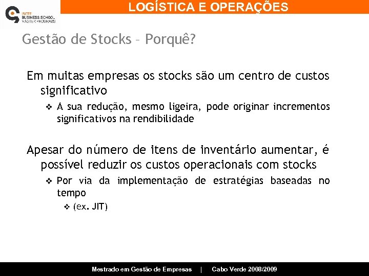 LOGÍSTICA E OPERAÇÕES Gestão de Stocks – Porquê? Em muitas empresas os stocks são