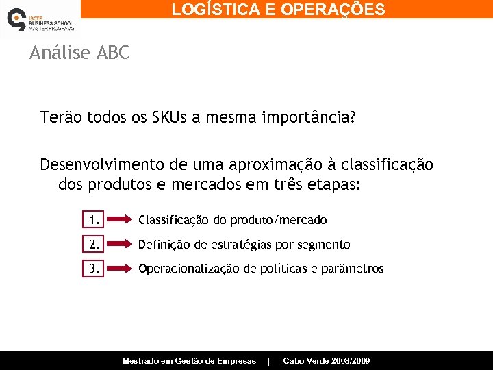 LOGÍSTICA E OPERAÇÕES Análise ABC Terão todos os SKUs a mesma importância? Desenvolvimento de