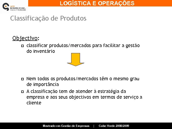 LOGÍSTICA E OPERAÇÕES Classificação de Produtos Objectivo: p classificar produtos/mercados para facilitar a gestão