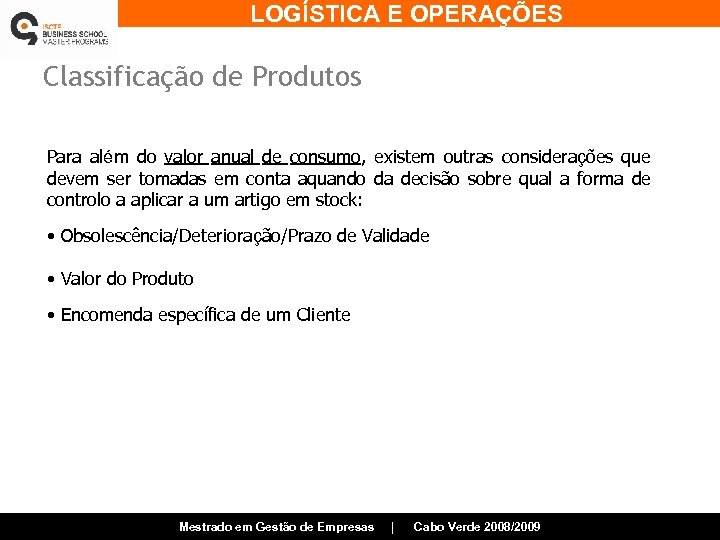 LOGÍSTICA E OPERAÇÕES Classificação de Produtos Para além do valor anual de consumo, existem