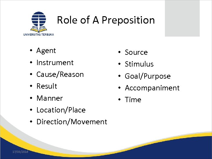Role of A Preposition • • 17/03/2018 Agent Instrument Cause/Reason Result Manner Location/Place Direction/Movement