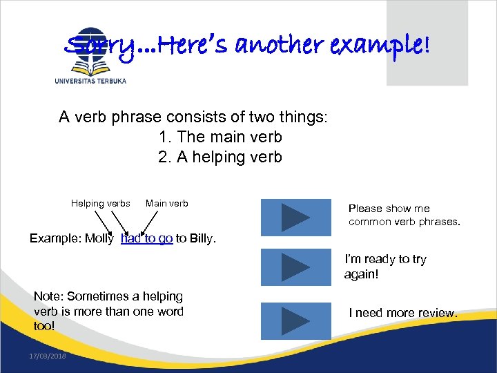 Sorry…Here’s another example! A verb phrase consists of two things: 1. The main verb