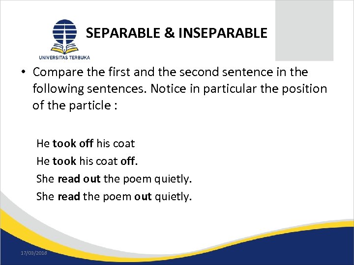 SEPARABLE & INSEPARABLE • Compare the first and the second sentence in the following