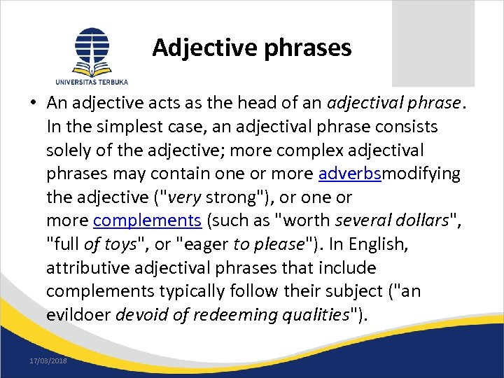 Adjective phrases • An adjective acts as the head of an adjectival phrase. In