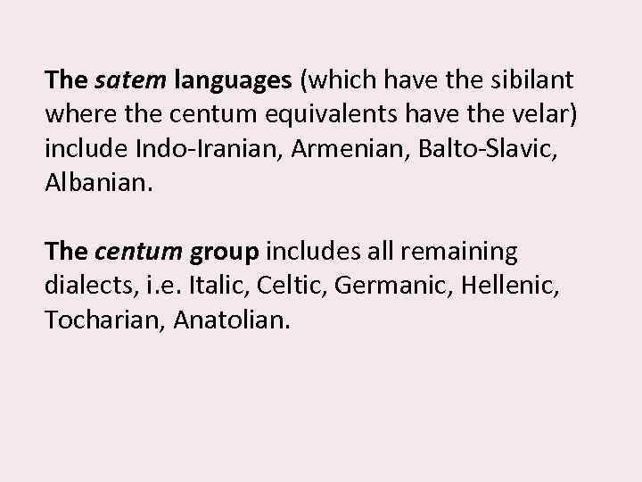 The satem languages (which have the sibilant where the centum equivalents have the velar)