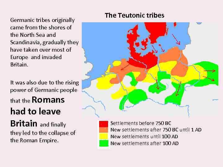 Germanic tribes originally came from the shores of the North Sea and Scandinavia, gradually