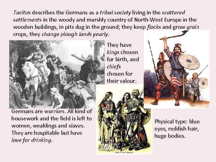 Tacitus describes the Germans as a tribal society living in the scattered settlements in