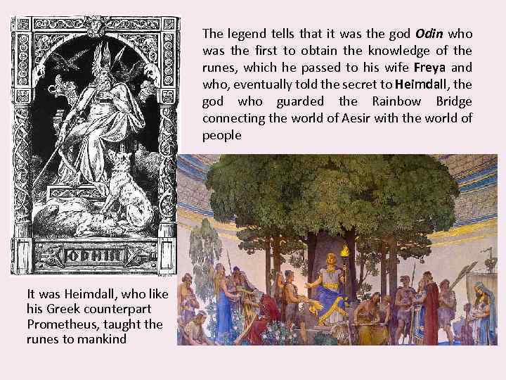 The legend tells that it was the god Odin who was the first to
