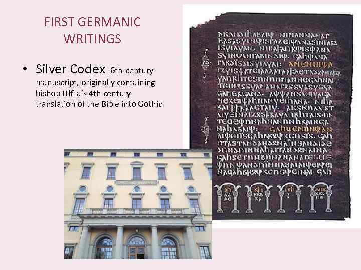 FIRST GERMANIC WRITINGS • Silver Codex 6 th-century manuscript, originally containing bishop Ulfila's 4