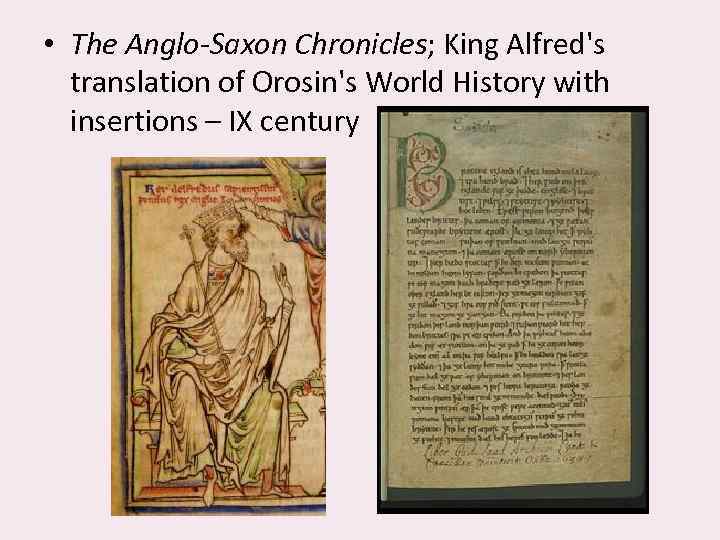  • The Anglo-Saxon Chronicles; King Alfred's translation of Orosin's World History with insertions