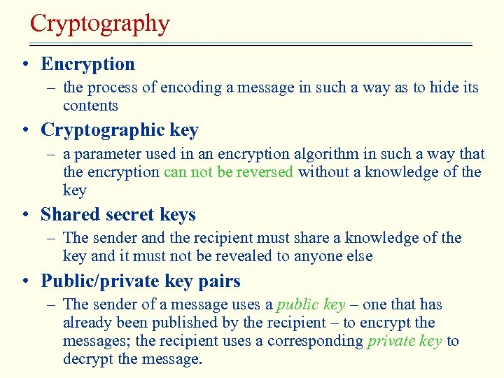 Cryptography • Encryption – the process of encoding a message in such a way