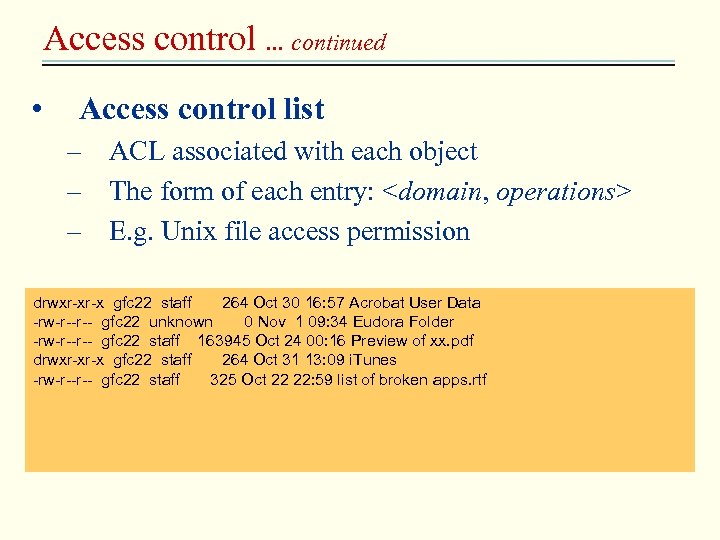 Access control … continued • Access control list – ACL associated with each object