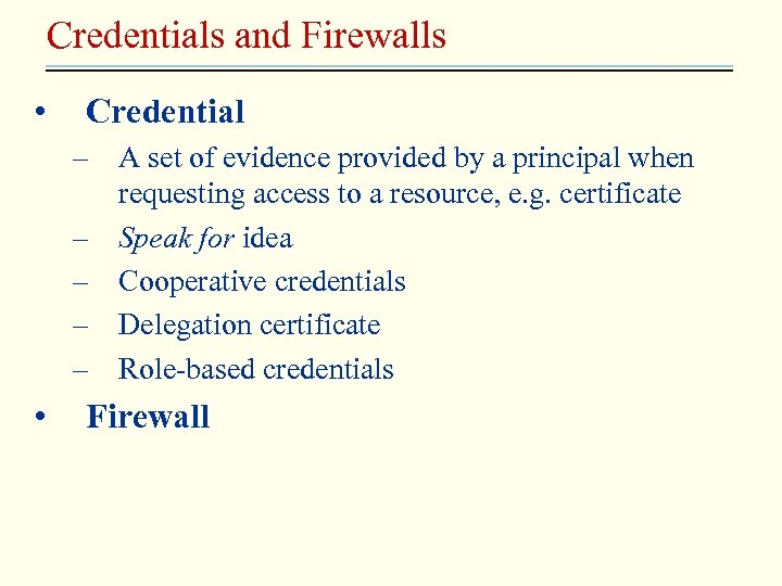 Credentials and Firewalls • Credential – A set of evidence provided by a principal